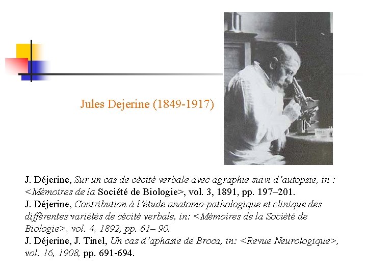 Jules Dejerine (1849 -1917) J. Déjerine, Sur un cas de cécité verbale avec agraphie