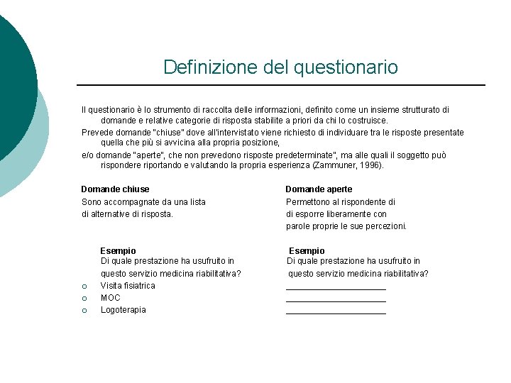 Definizione del questionario Il questionario è lo strumento di raccolta delle informazioni, definito come