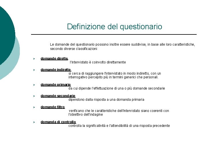 Definizione del questionario Le domande del questionario possono inoltre essere suddivise, in base alle