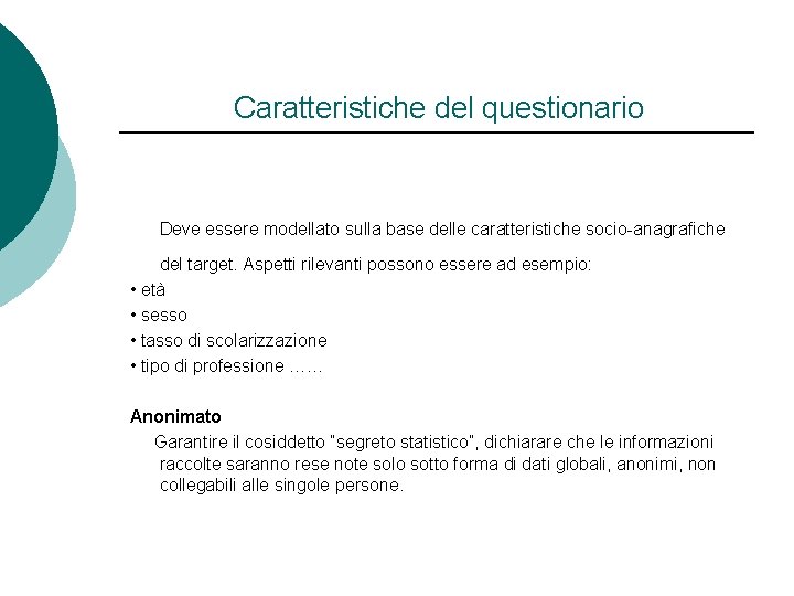 Caratteristiche del questionario Deve essere modellato sulla base delle caratteristiche socio-anagrafiche del target. Aspetti Caratteristiche del questionario Deve essere modellato sulla base delle caratteristiche socio-anagrafiche del target. Aspetti