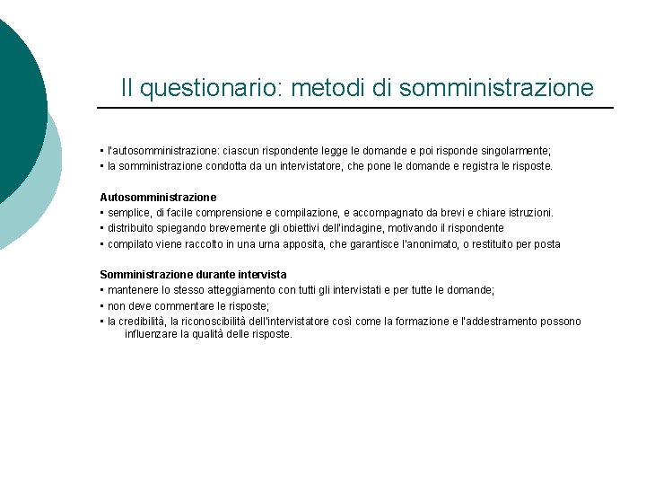 Il questionario: metodi di somministrazione • l’autosomministrazione: ciascun rispondente legge le domande e poi