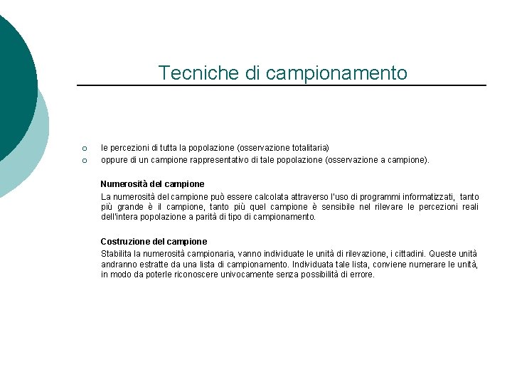 Tecniche di campionamento ¡ ¡ le percezioni di tutta la popolazione (osservazione totalitaria) oppure