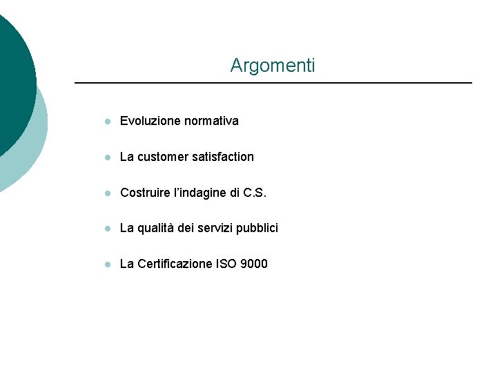 Argomenti l Evoluzione normativa l La customer satisfaction l Costruire l’indagine di C. S.