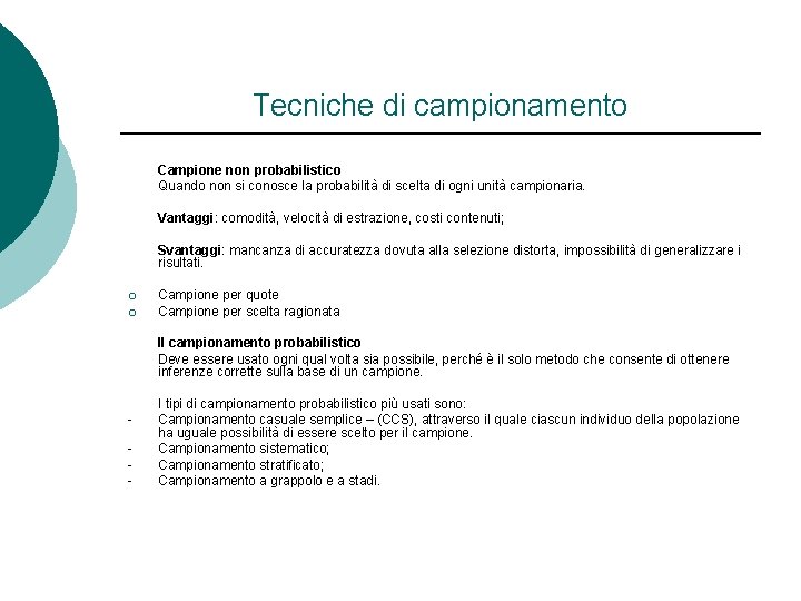 Tecniche di campionamento Campione non probabilistico Quando non si conosce la probabilità di scelta