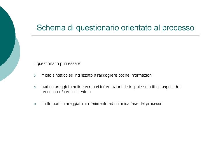 Schema di questionario orientato al processo Il questionario può essere: ¡ molto sintetico ed