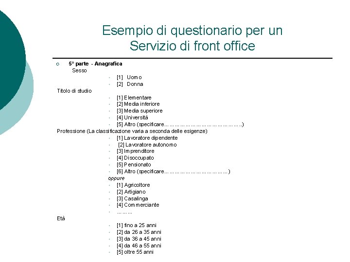 Esempio di questionario per un Servizio di front office 5° parte - Anagrafica Sesso Esempio di questionario per un Servizio di front office 5° parte - Anagrafica Sesso
