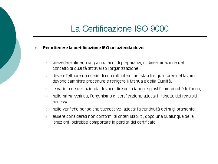 La Certificazione ISO 9000 ¡ Per ottenere la certificazione ISO un’azienda deve: 1. prevedere