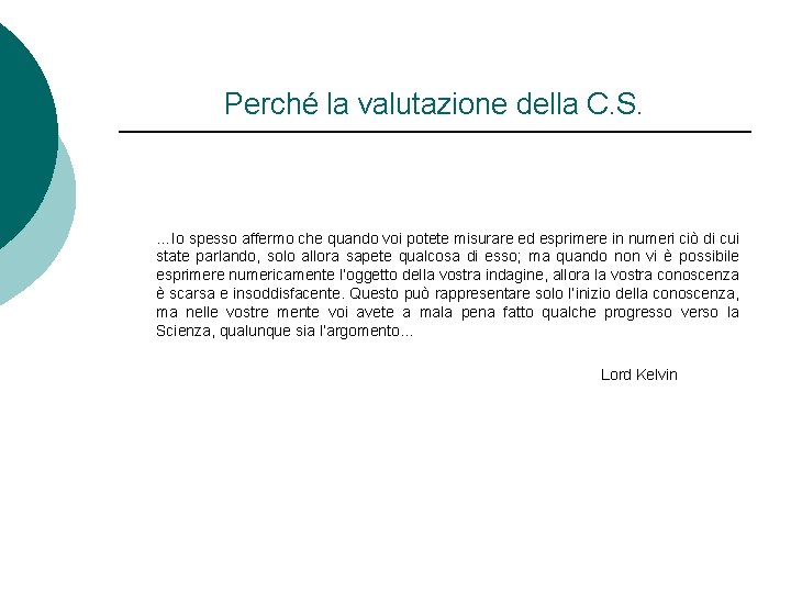 Perché la valutazione della C. S. …Io spesso affermo che quando voi potete misurare Perché la valutazione della C. S. …Io spesso affermo che quando voi potete misurare