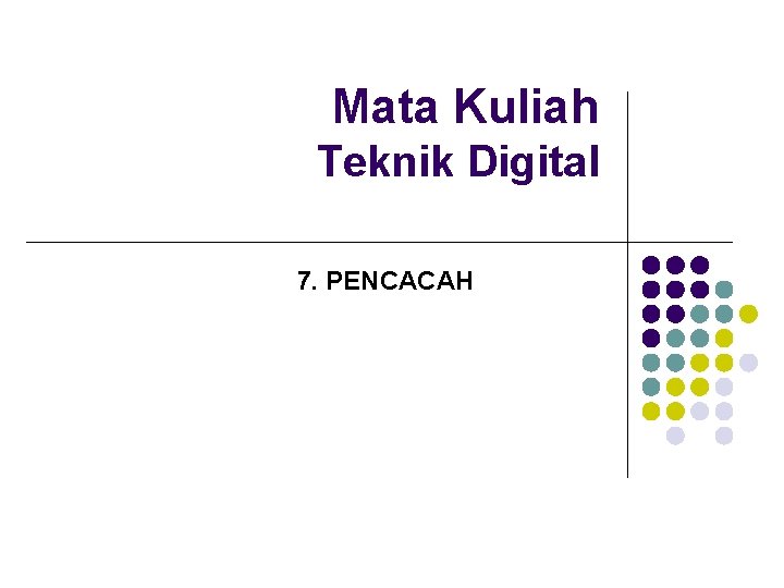 Mata Kuliah Teknik Digital 7. PENCACAH 
