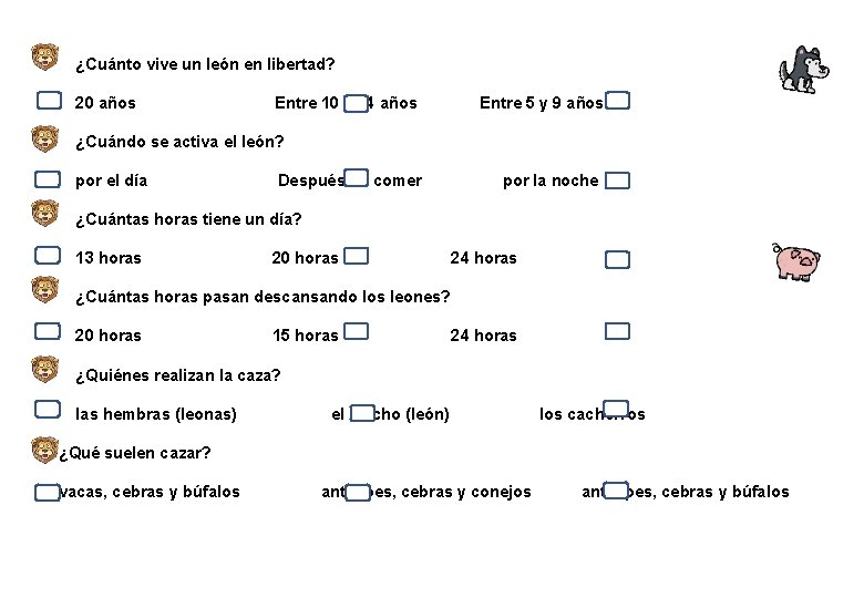 ¿Cuánto vive un león en libertad? 20 años Entre 10 y 14 años Entre