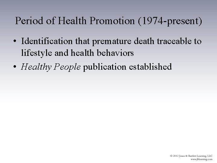 Period of Health Promotion (1974 -present) • Identification that premature death traceable to lifestyle
