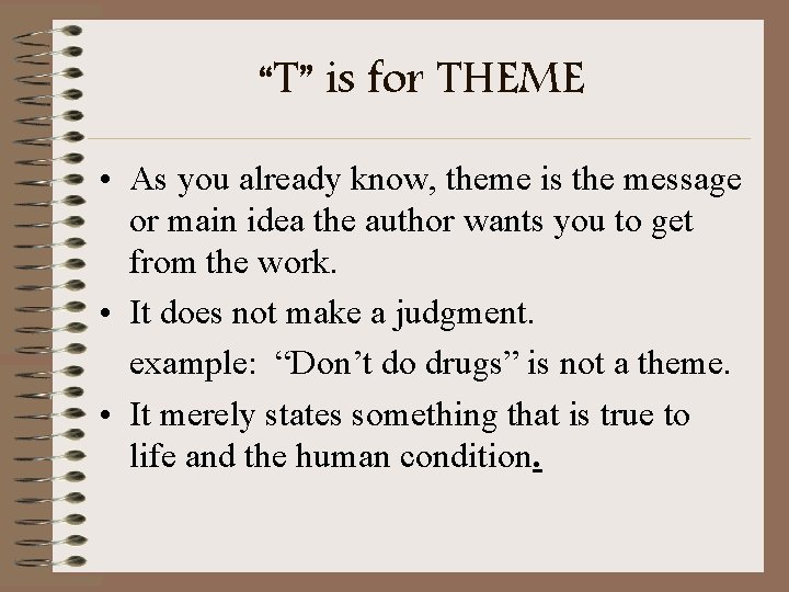 “T” is for THEME • As you already know, theme is the message or