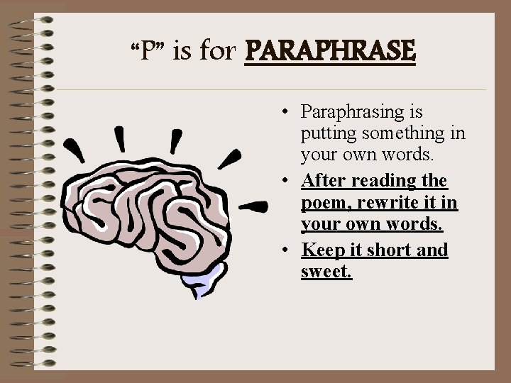 “P” is for PARAPHRASE • Paraphrasing is putting something in your own words. •