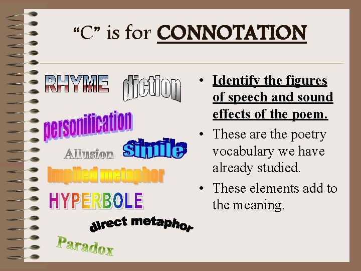 “C” is for CONNOTATION • Identify the figures of speech and sound effects of