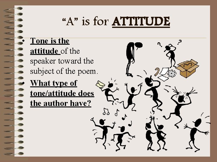 “A” is for ATTITUDE • Tone is the attitude of the speaker toward the