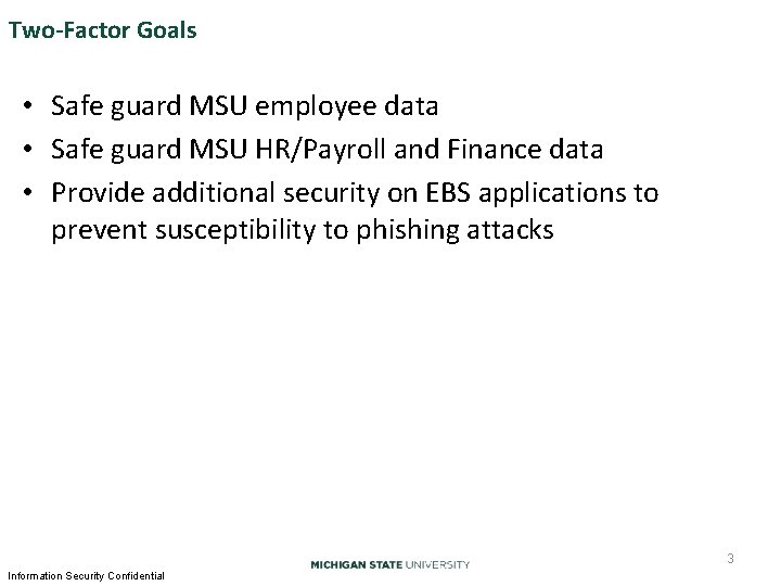 Two-Factor Goals • Safe guard MSU employee data • Safe guard MSU HR/Payroll and Two-Factor Goals • Safe guard MSU employee data • Safe guard MSU HR/Payroll and