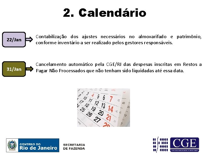 2. Calendário 22/Jan Contabilização dos ajustes necessários no almoxarifado e patrimônio, conforme inventário a