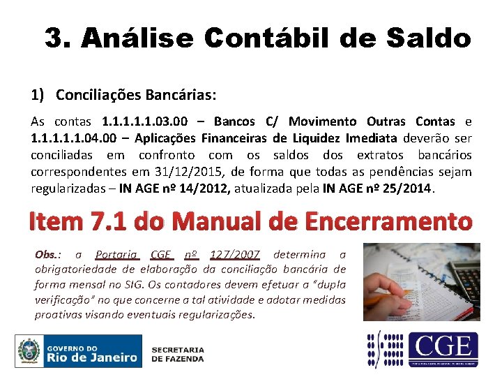 3. Análise Contábil de Saldo 1) Conciliações Bancárias: As contas 1. 1. 1. 03.