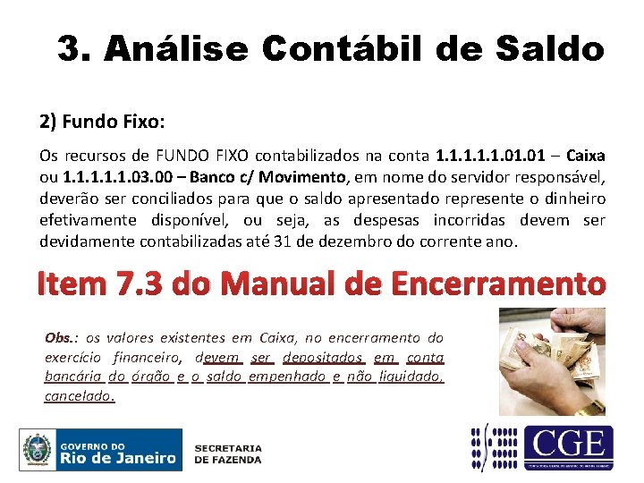 3. Análise Contábil de Saldo 2) Fundo Fixo: Os recursos de FUNDO FIXO contabilizados