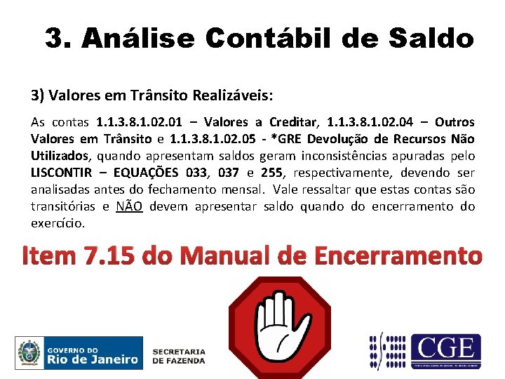 3. Análise Contábil de Saldo 3) Valores em Trânsito Realizáveis: As contas 1. 1.