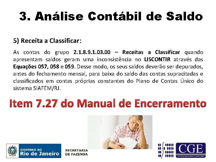 3. Análise Contábil de Saldo 5) Receita a Classificar: As contas do grupo 2.