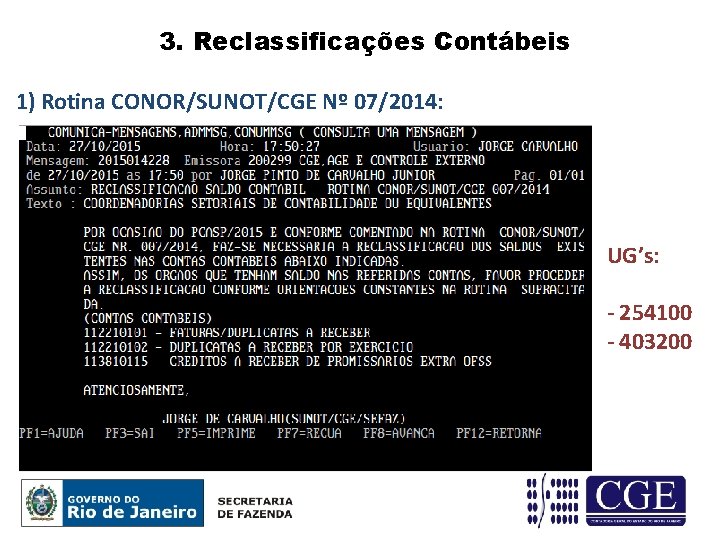 3. Reclassificações Contábeis 1) Rotina CONOR/SUNOT/CGE Nº 07/2014: UG’s: - 254100 - 403200 