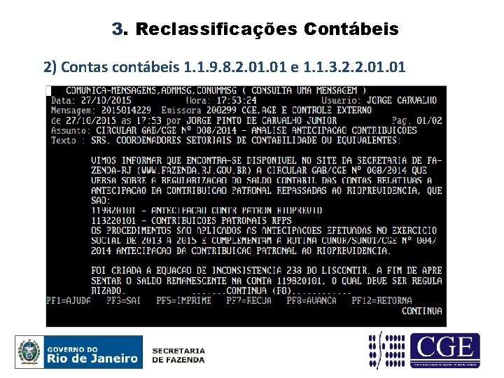 3. Reclassificações Contábeis 2) Contas contábeis 1. 1. 9. 8. 2. 01 e 1.