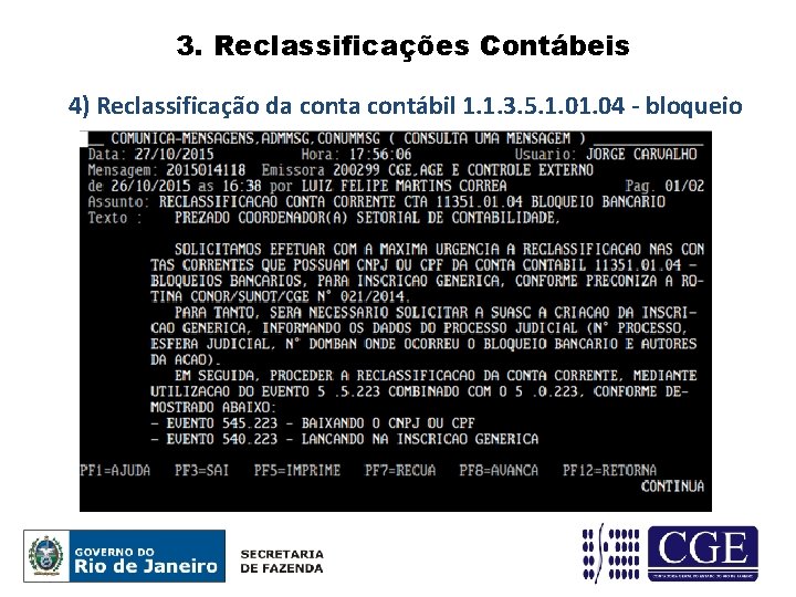 3. Reclassificações Contábeis 4) Reclassificação da contábil 1. 1. 3. 5. 1. 04 -