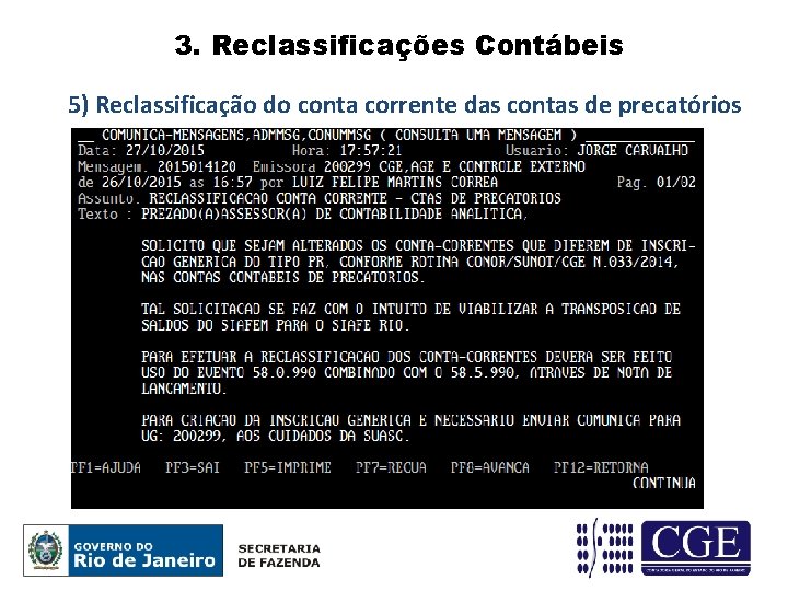 3. Reclassificações Contábeis 5) Reclassificação do conta corrente das contas de precatórios 