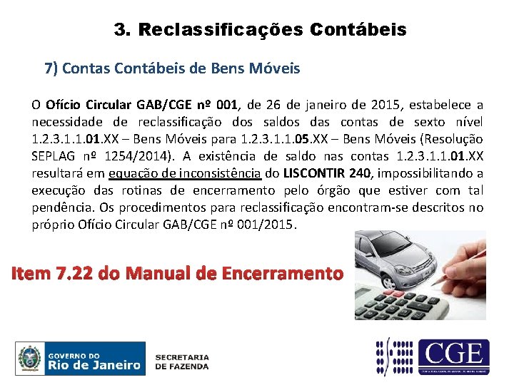 3. Reclassificações Contábeis 7) Contas Contábeis de Bens Móveis O Ofício Circular GAB/CGE nº