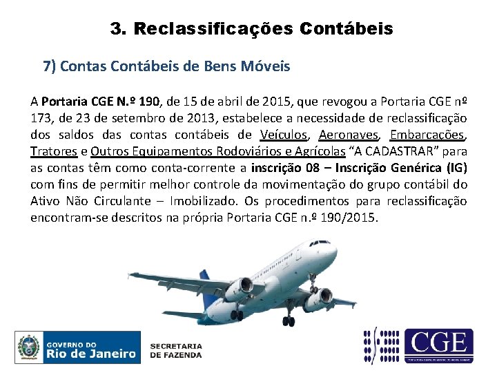 3. Reclassificações Contábeis 7) Contas Contábeis de Bens Móveis A Portaria CGE N. º