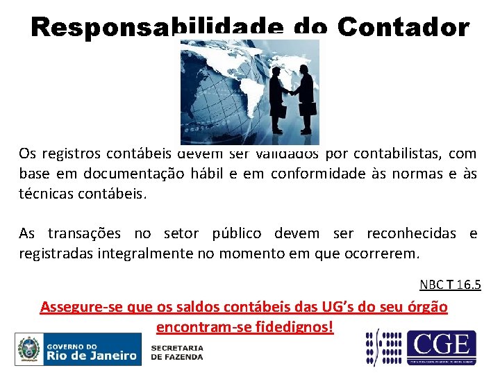 Responsabilidade do Contador Os registros contábeis devem ser validados por contabilistas, com base em