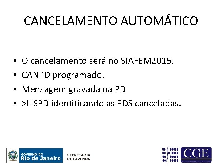 CANCELAMENTO AUTOMÁTICO • • O cancelamento será no SIAFEM 2015. CANPD programado. Mensagem gravada