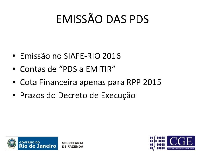 EMISSÃO DAS PDS • • Emissão no SIAFE-RIO 2016 Contas de “PDS a EMITIR”