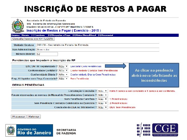 INSCRIÇÃO DE RESTOS A PAGAR Ao clicar na pendencia abrirá nova tela listando as