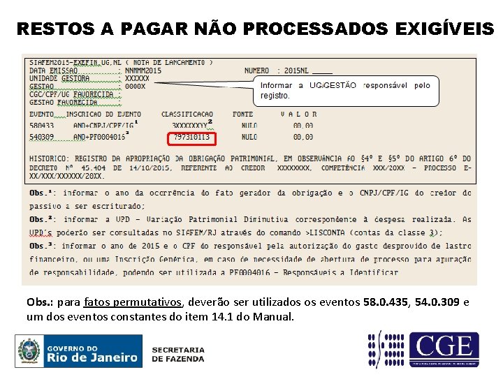 RESTOS A PAGAR NÃO PROCESSADOS EXIGÍVEIS Obs. : para fatos permutativos, deverão ser utilizados