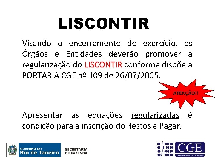 LISCONTIR Visando o encerramento do exercício, os Órgãos e Entidades deverão promover a regularização