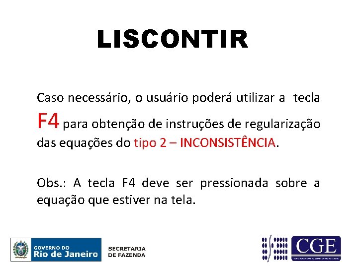 LISCONTIR Caso necessário, o usuário poderá utilizar a tecla F 4 para obtenção de