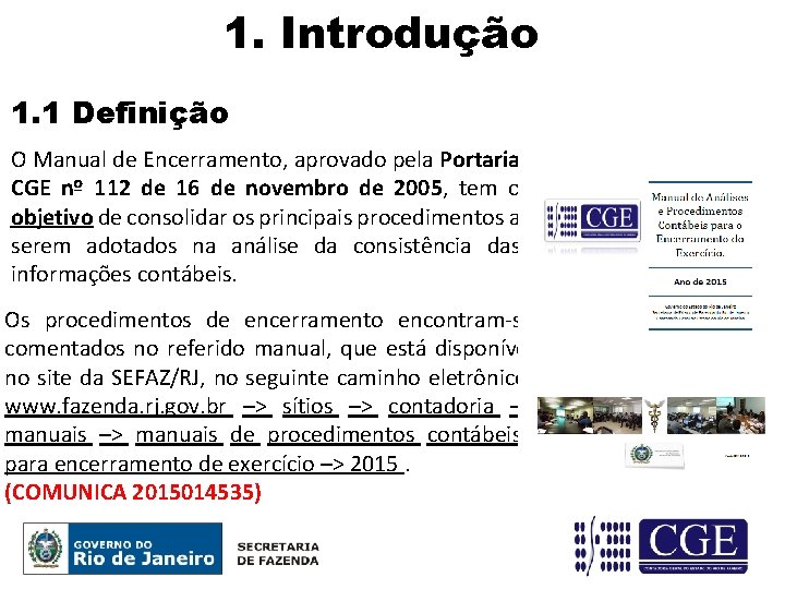 1. Introdução 1. 1 Definição O Manual de Encerramento, aprovado pela Portaria CGE nº