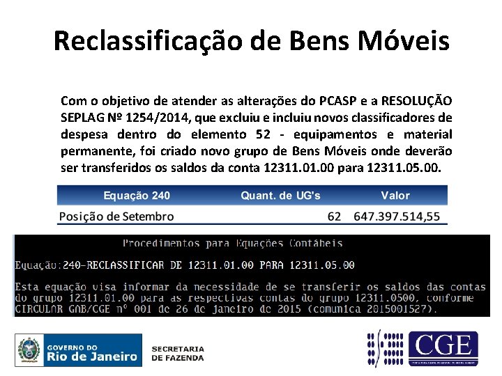 Reclassificação de Bens Móveis Com o objetivo de atender as alterações do PCASP e