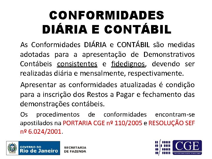 CONFORMIDADES DIÁRIA E CONTÁBIL As Conformidades DIÁRIA e CONTÁBIL são medidas adotadas para a