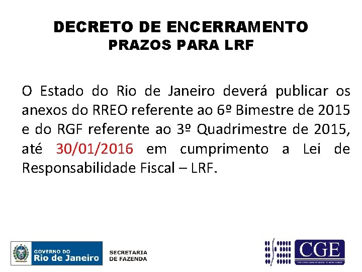 DECRETO DE ENCERRAMENTO PRAZOS PARA LRF O Estado do Rio de Janeiro deverá publicar