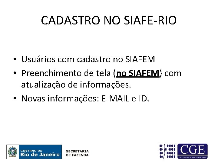 CADASTRO NO SIAFE-RIO • Usuários com cadastro no SIAFEM • Preenchimento de tela (no