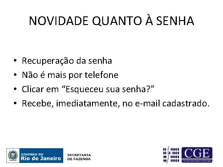 NOVIDADE QUANTO À SENHA • • Recuperação da senha Não é mais por telefone