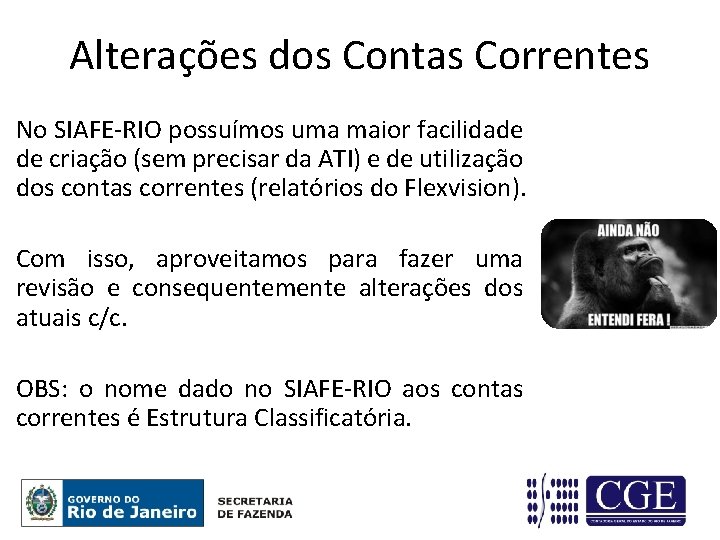 Alterações dos Contas Correntes No SIAFE-RIO possuímos uma maior facilidade de criação (sem precisar