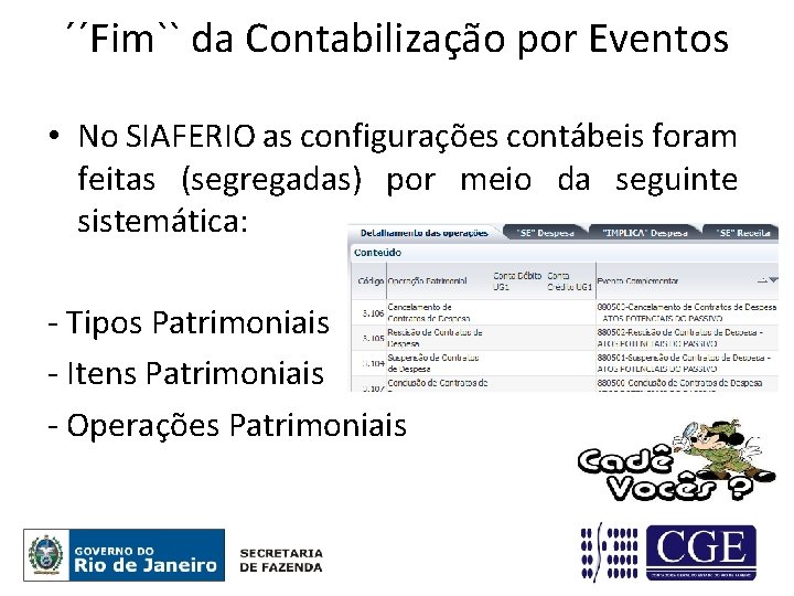 ´´Fim`` da Contabilização por Eventos • No SIAFERIO as configurações contábeis foram feitas (segregadas)