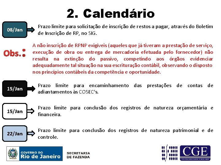 2. Calendário 08/Jan Obs. : Prazo limite para solicitação de inscrição de restos a