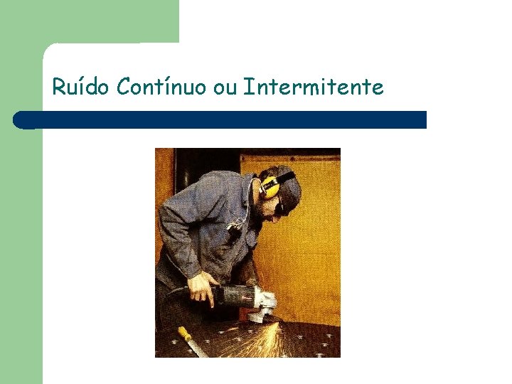 Ruído Contínuo ou Intermitente 