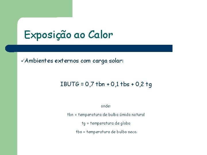 Exposição ao Calor üAmbientes externos com carga solar: IBUTG = 0, 7 tbn +
