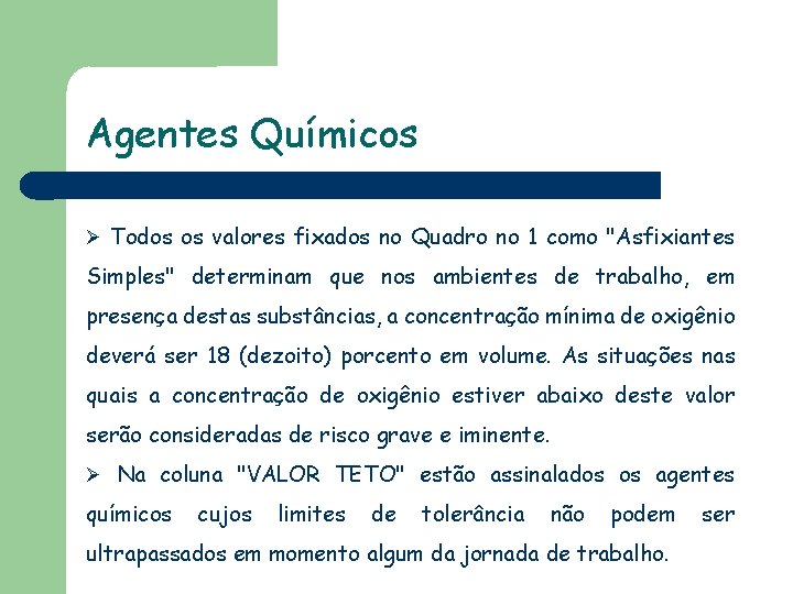 Agentes Químicos Todos os valores fixados no Quadro no 1 como "Asfixiantes Simples" determinam